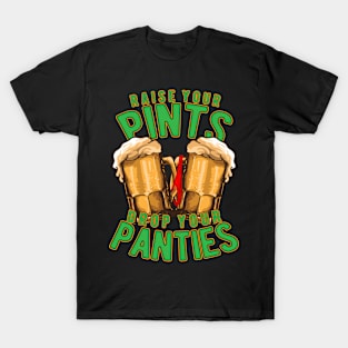 Raise Your Pints Drop Your Panties T-Shirt